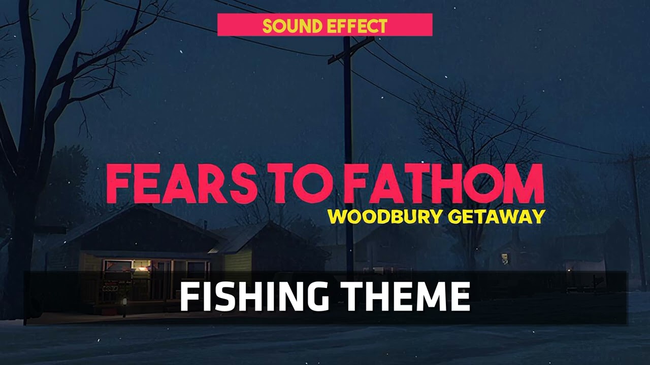 Fears to Fathom - Woodbury Getaway | Fishing Theme ♪ [Sound Effect]