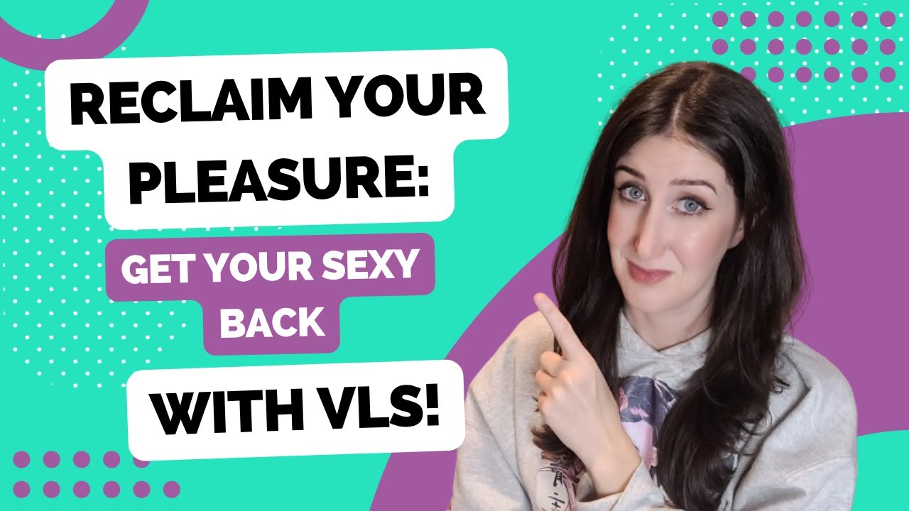 Reclaim Your Pleasure: Get Your Sexy Back with VLS!