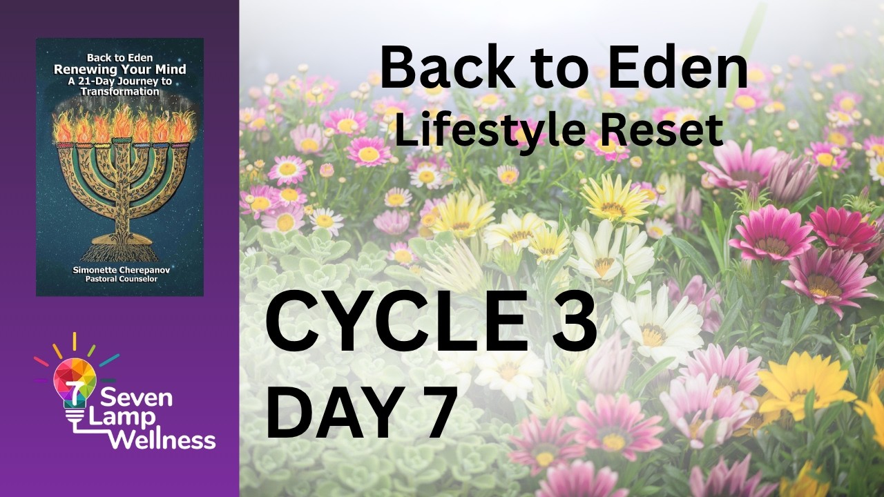 Third Cycle Day 7 Back to Eden Lifestyle Reset