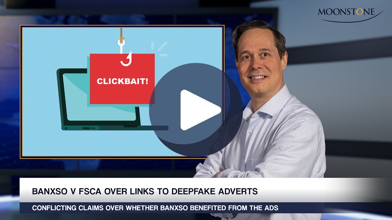MOONSTONE UPDATE: FSCA disputes Banxso’s claims about deepfake adverts