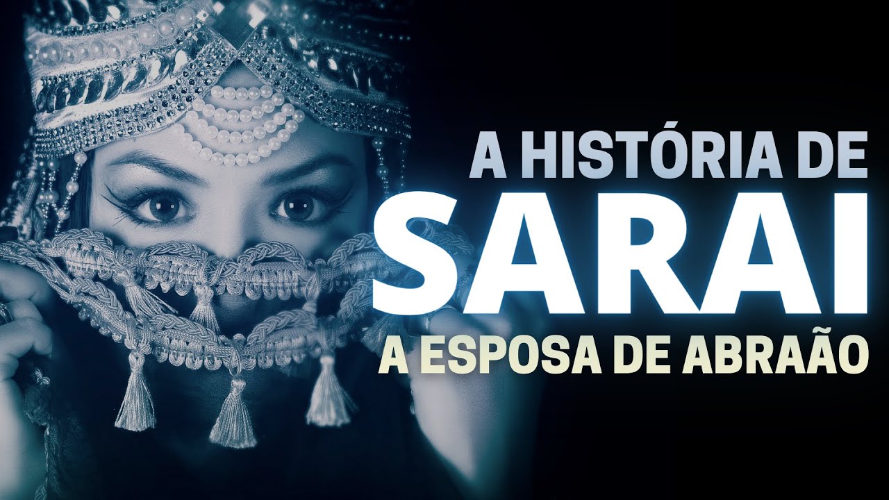 A HISTÓRIA DE SARA NA BÍBLIA: QUEM FOI SARAI, ESPOSA DE ABRAÃO?