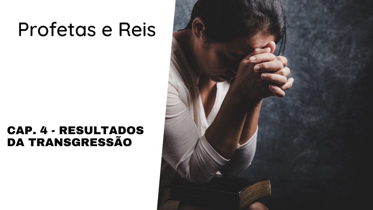 Resultados da transgressão - Profetas e Reis - Cap. 4