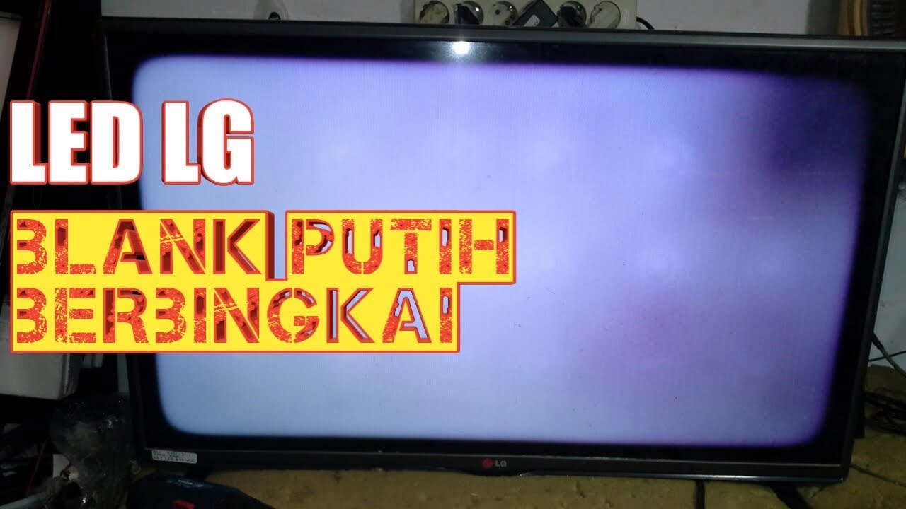 Mengatasi TV LED LG 32LB550 Problem Blank Putih Berbingkai
