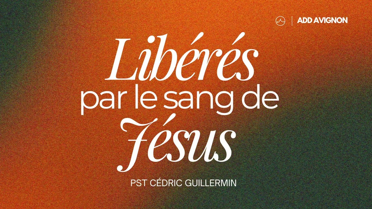 Libérés par le sang de Jésus  —  Pst Cédric Guillermin