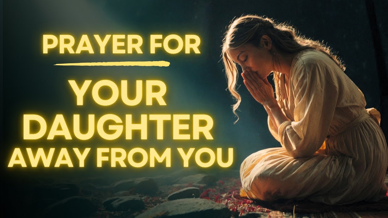 Prayer For Your Daughter's Protection Away From Home | Daily Jesus Prayer