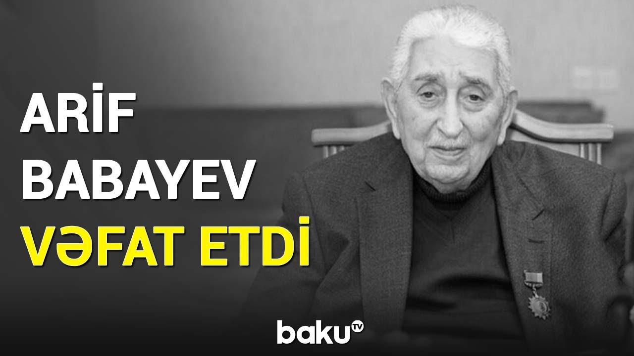 Xalq artisti Arif Babayev 87 yaşında dünyasını dəyişdi