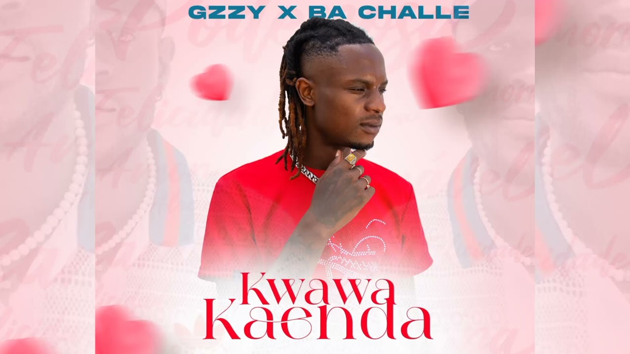 Gzzy, Ba Challe-Kwawakaenda(Valentine Riddim)