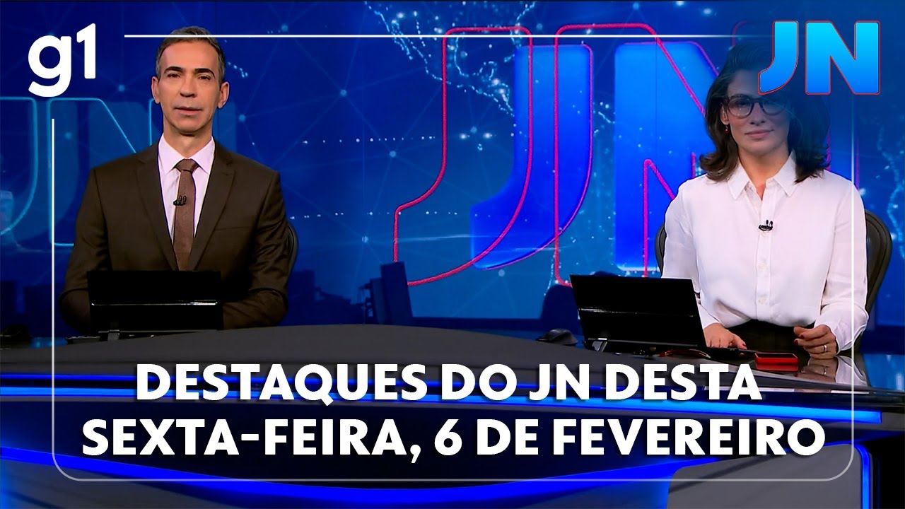 Jornal Nacional: veja os destaques do JN desta sexta-feira, 6 de fevereiro