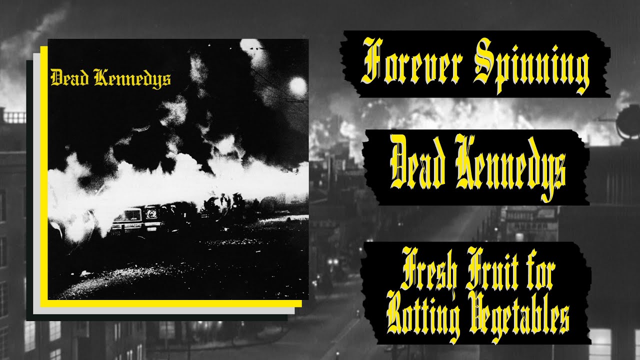 Forever Spinning | Dead Kennedys - Fresh Fruit for Rotting Vegetables