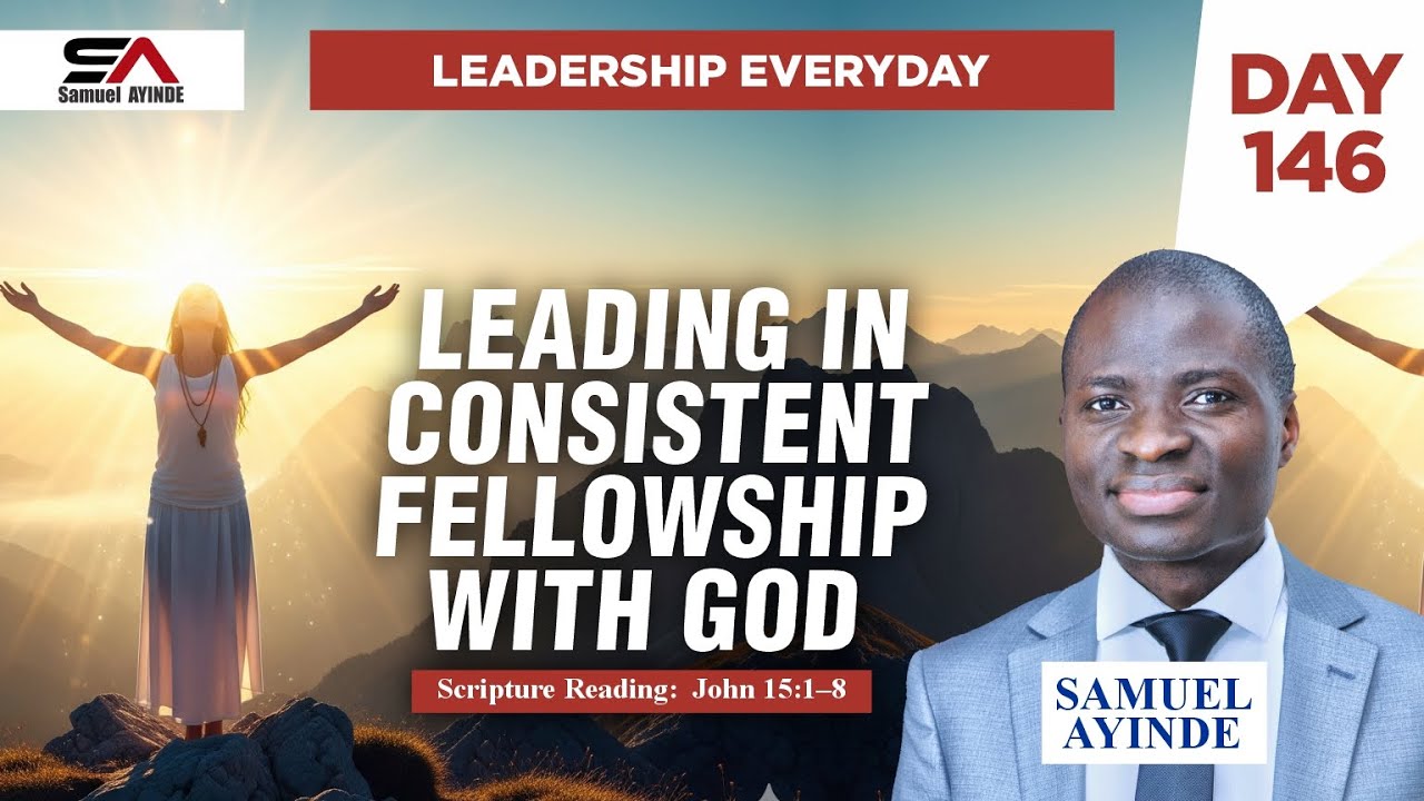 Leading in Consistent Fellowship with God | Abide | Day 146 | Leadership Everyday | Samuel Ayinde