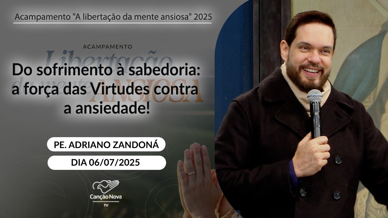 Do sofrimento à sabedoria: a força das Virtudes contra a ansiedade! - Pe. Adriano Zandoná 06/072/025