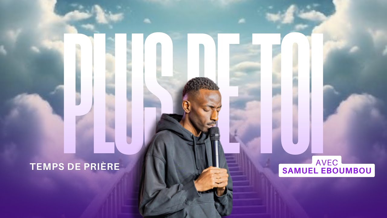 PLUS DE TOI ☁️ - Temps de prière | Samuel EBOUMBOU 