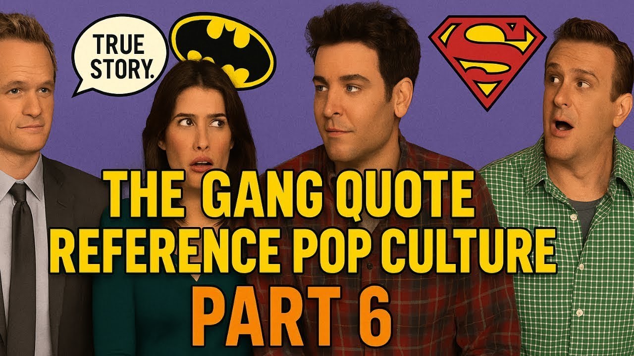 The Gang Quote Reference Pop Culture – Part 6 | How I Met Your Mother