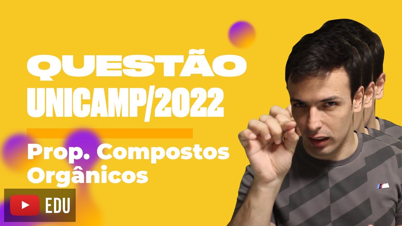 Questão UNICAMP/2022 - Prop. Compostos Orgânicos