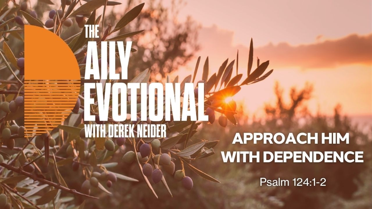 Approach Him With Dependence | Psalm 124:1-2