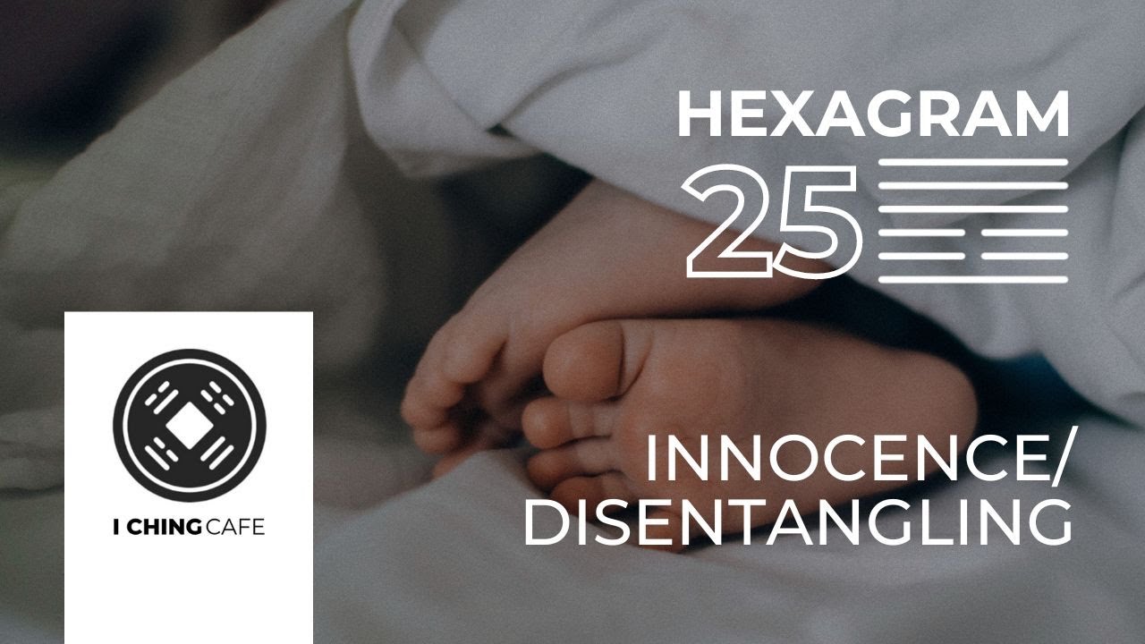I Ching Deep Dive: Hexagram 25 / Innocence or Disentangling