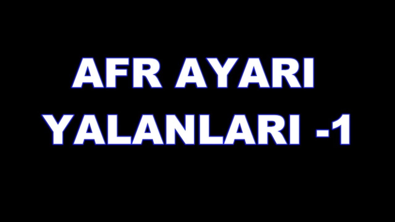 AFR Ayarı Yalanları - 1