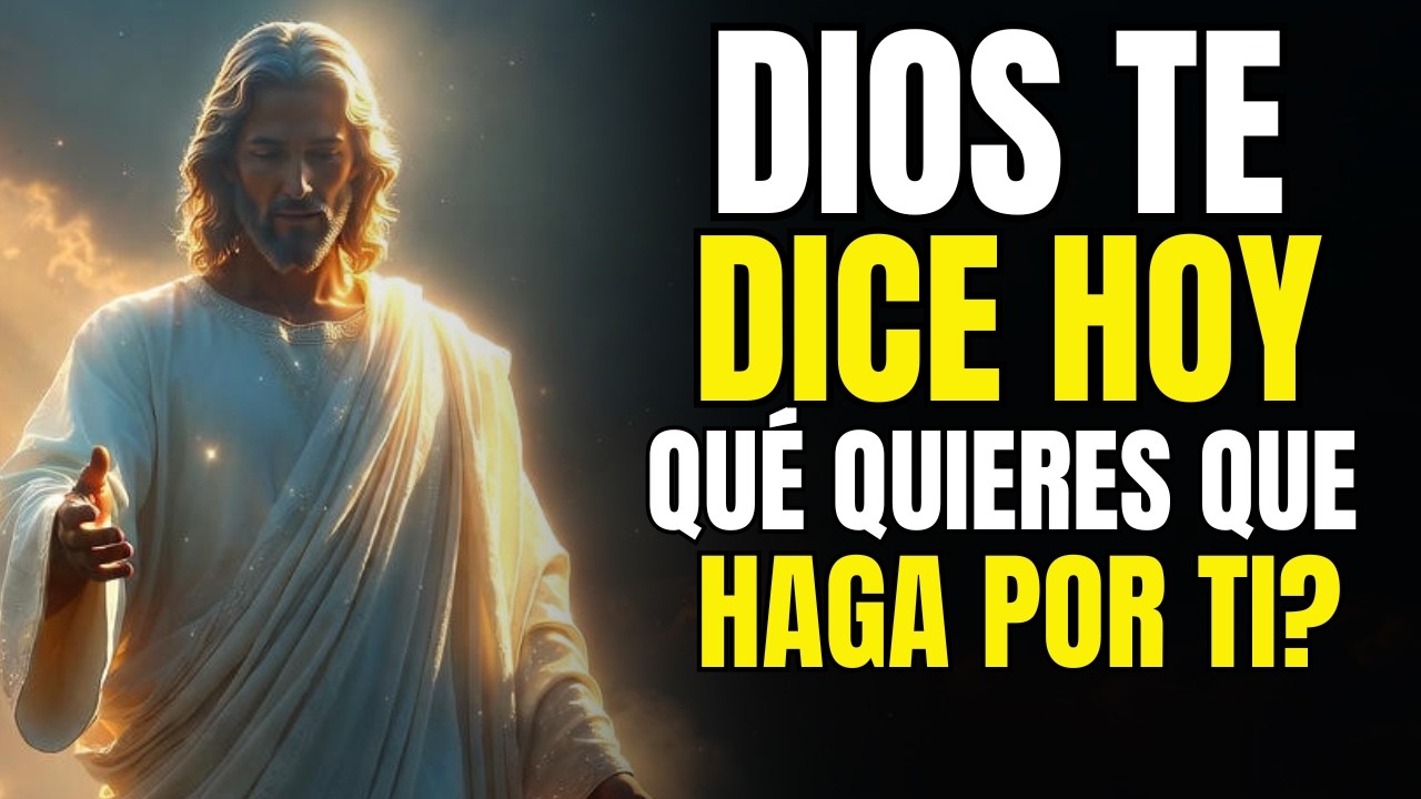 Dios te Dice Hoy: ¿Qué Quieres Que Haga por Ti? 🔥 | Mensaje Que Transformará Tu Vida