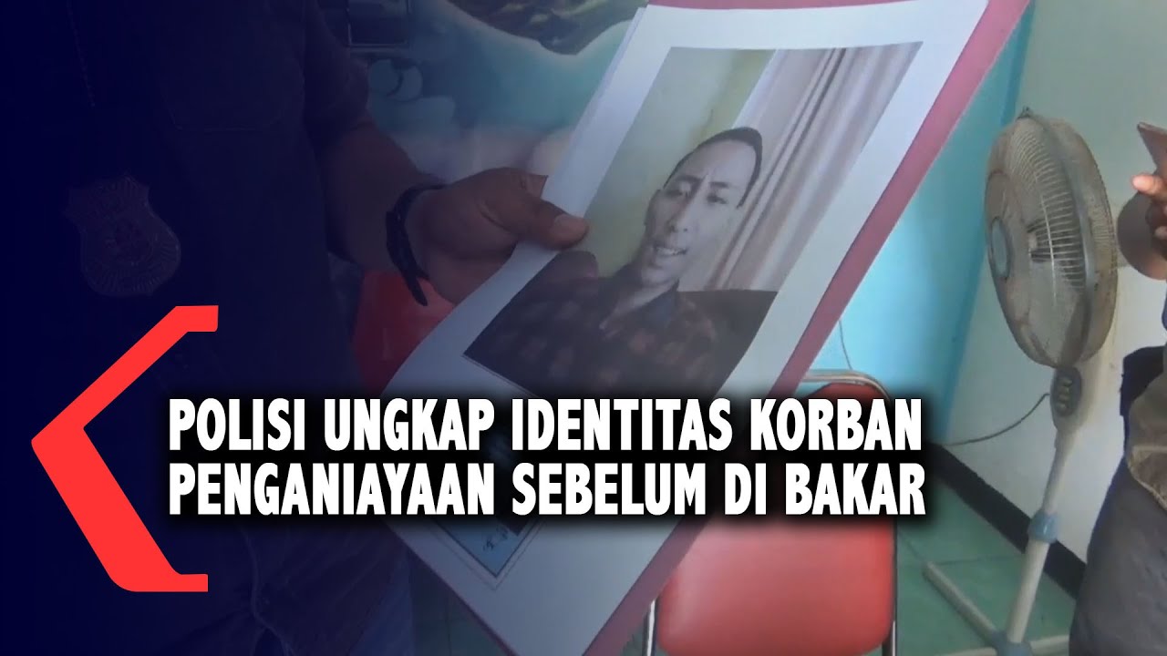 Polisi Ungkap Identitas Korban  Penganiayaan Sebelum Di Bakar