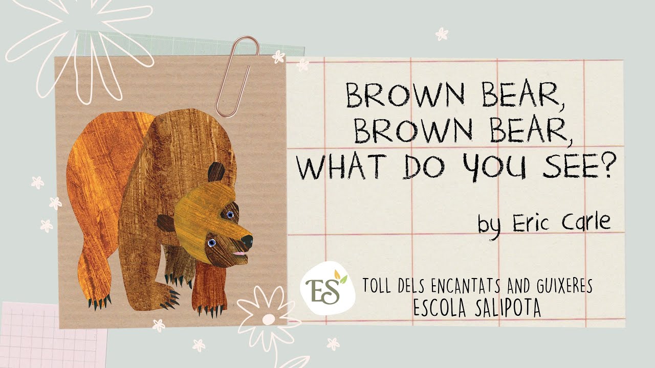 BROWN BEAR, BROWN BEAR, WHAT DO YOU SEE?