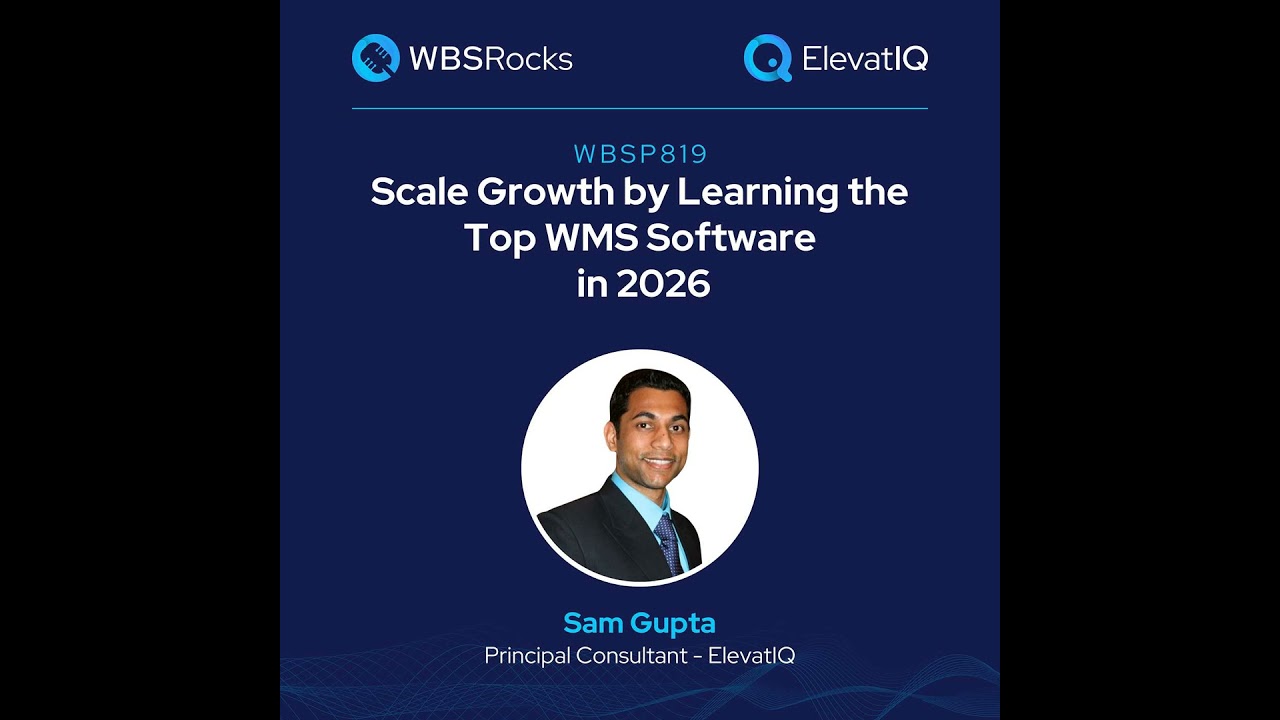 WBSP819: Scale Growth by Learning the Top WMS Systems In 2026 w/ Sam Gupta