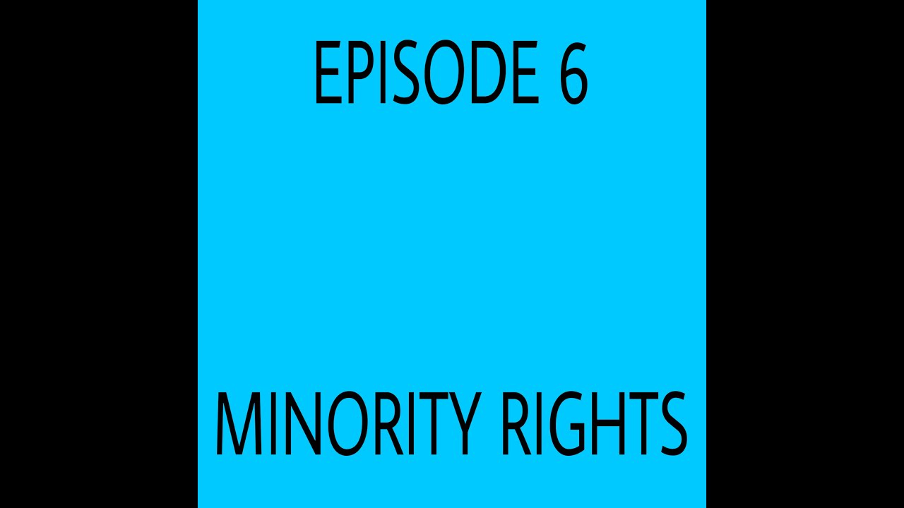 Episode 6- Minority Rights
