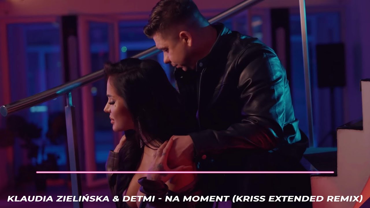 Klaudia Zielińska & Detmi - NA MOMENT (Kriss Extended Remix)