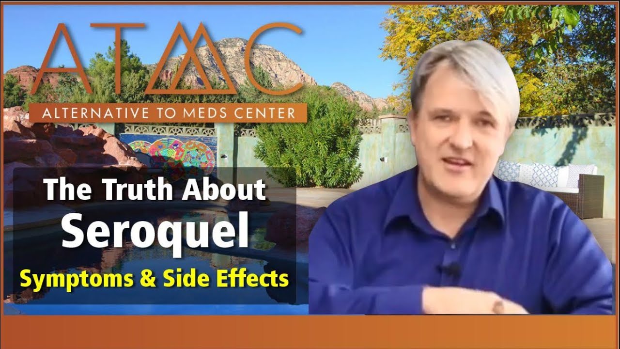 The Truth About Seroquel (Quetiapine) | Seroquel Symptoms and Side Effects