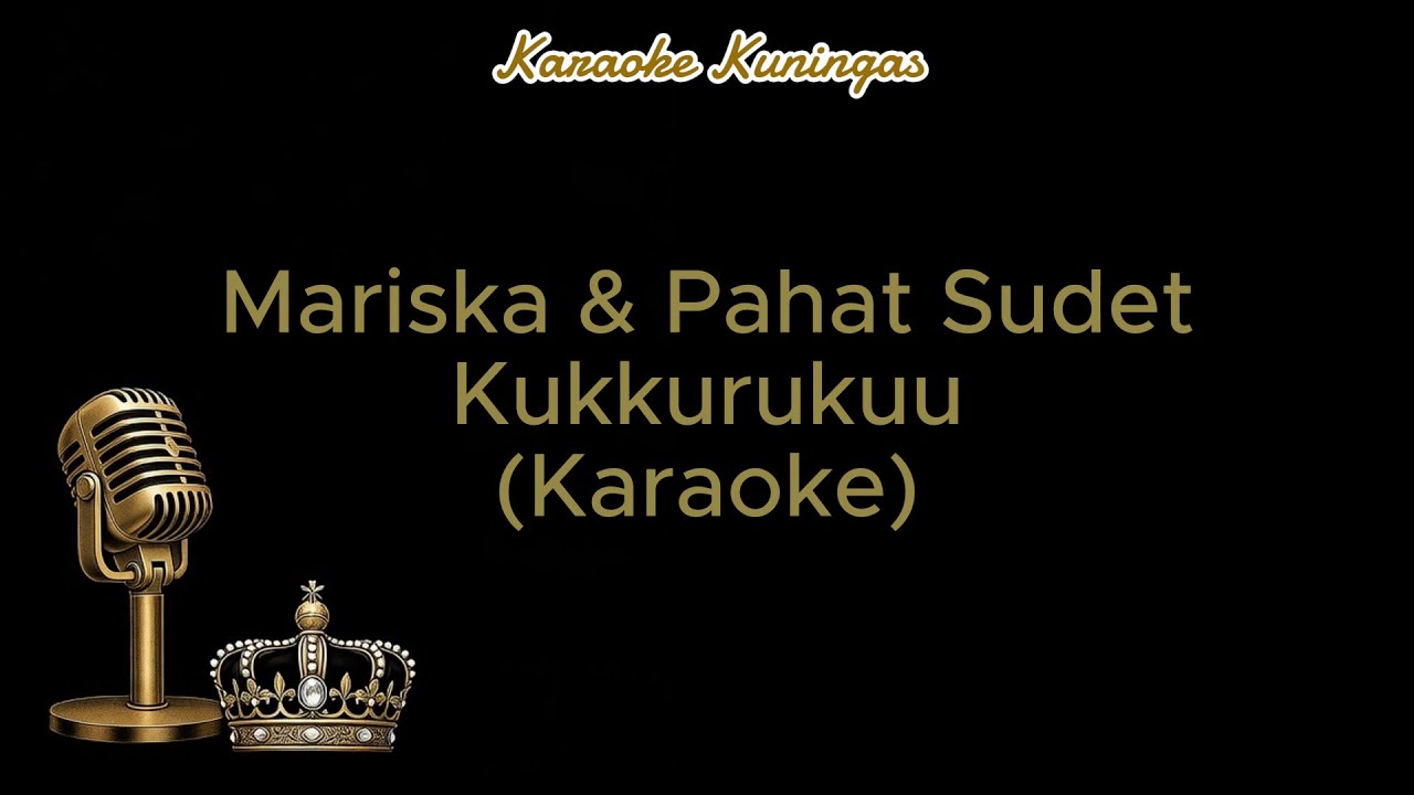 Mariska & Pahat Sudet - Kukkurukuu (Karaoke)