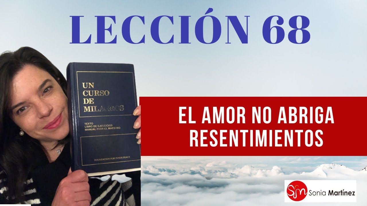El amor no abriga resentimientos/Lección 68 UN CURSO DE MILAGROS