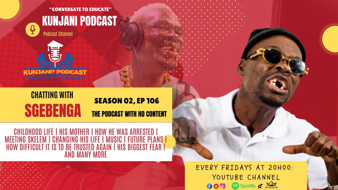 Sgebenga, S2, EP106, Kunjani Podcast