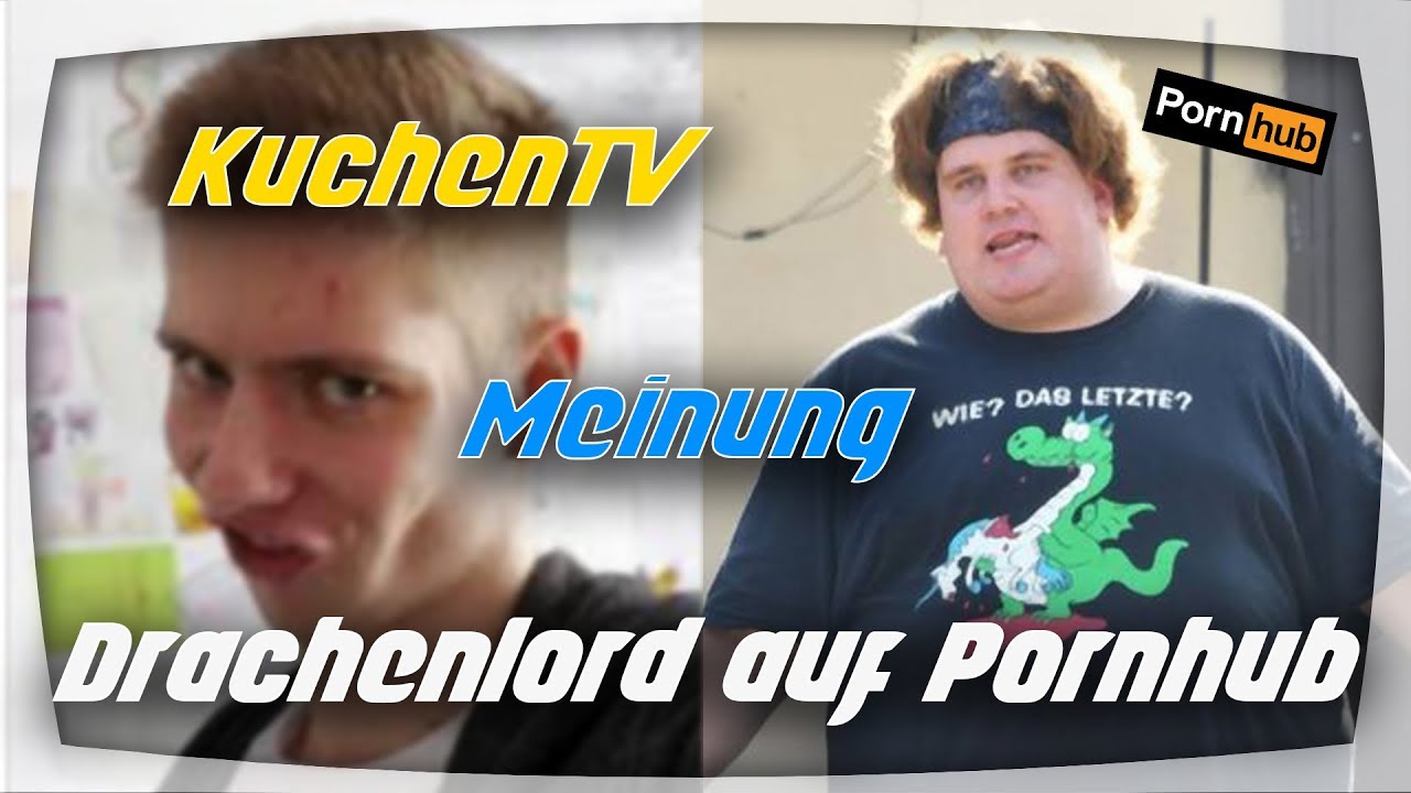 KuchenTV: MEINUNG zu Drachenlord auf P*RNHUB