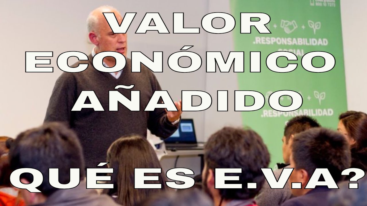 Que es Valor Economico A&ntilde;adido. ECONOMIC  VALUE  ADDED EVA ! Muy Facil