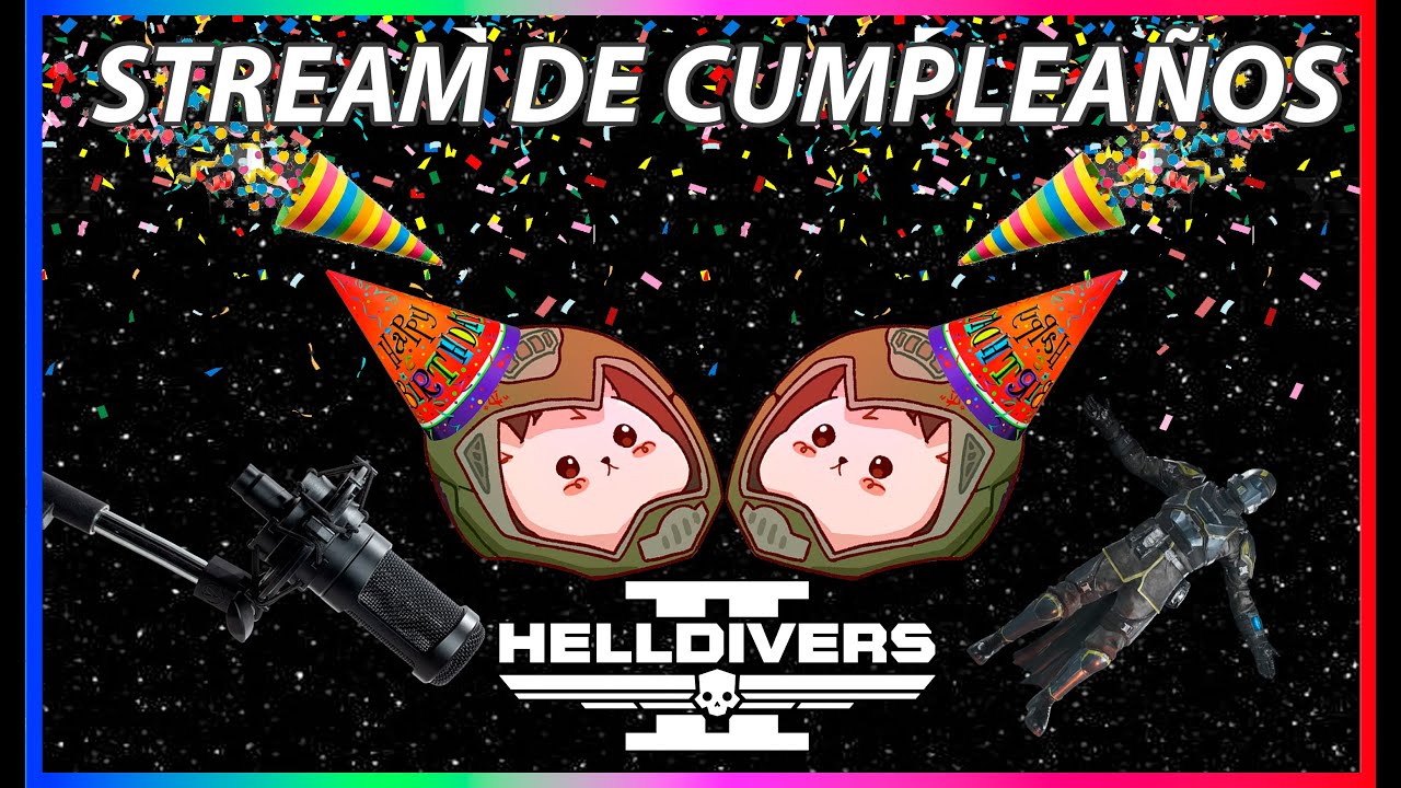 STREAM DE CUMPLEAÑOS EN HELLDIVERS, WOOOOOOOOOOOOOOOOOOH