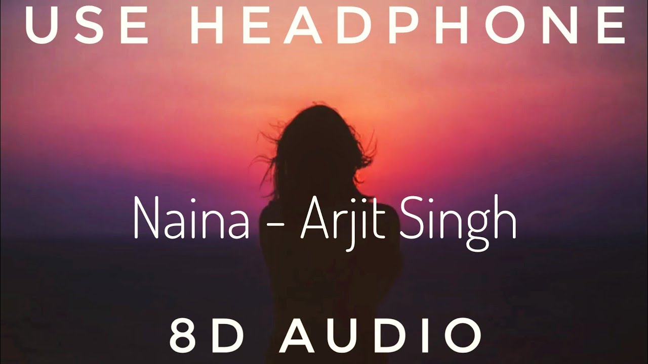 Naina - Arjit Singh || 8D Audio ||Dangal