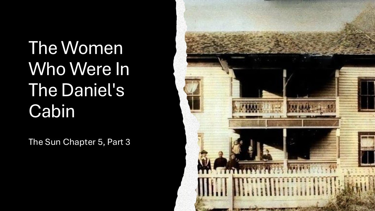 The Sun Chapter 5, Part 3:  The Daniel's Cabin