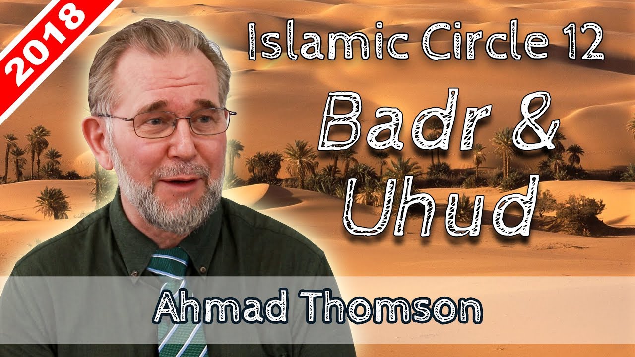 Islamic Circle 12 Ahmad Thomson -  Between Badr and Uhud