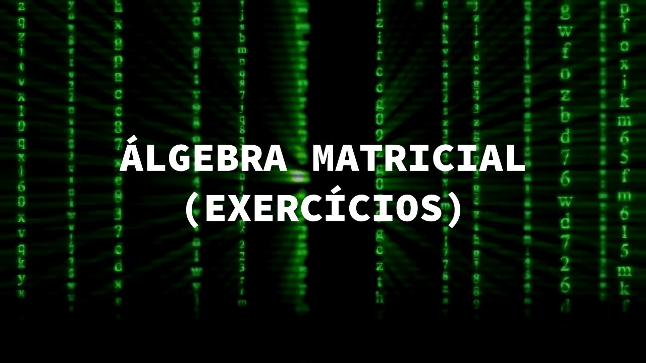 &Aacute;lgebra Matricial - #16 - AP02 Comentada (2017.2)