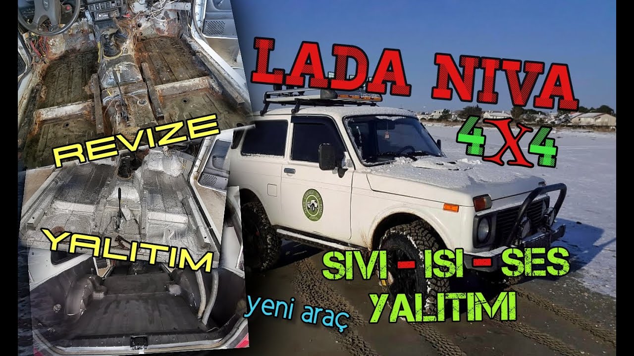 LADA NİVA 2005 / İÇ REVİZYON, ISI ve SES YALITIMI / YENİ PROJE