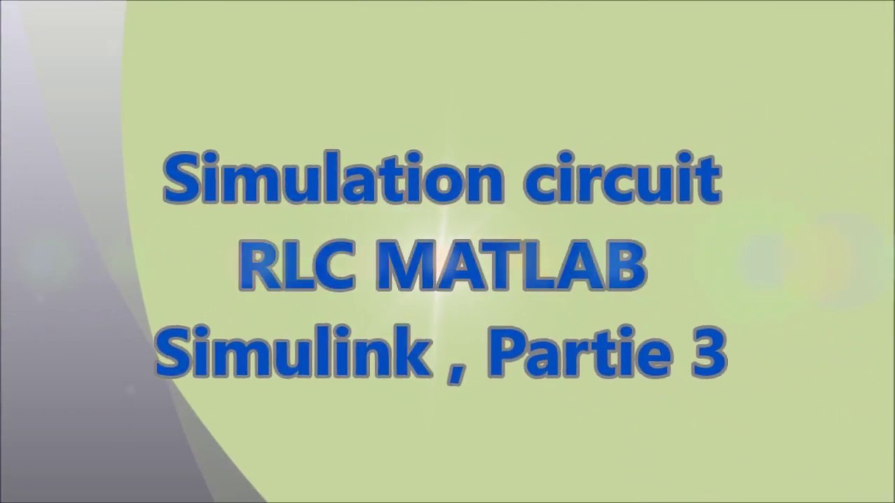 Simulation circuit RLC MATLAB Simulink , Partie 3