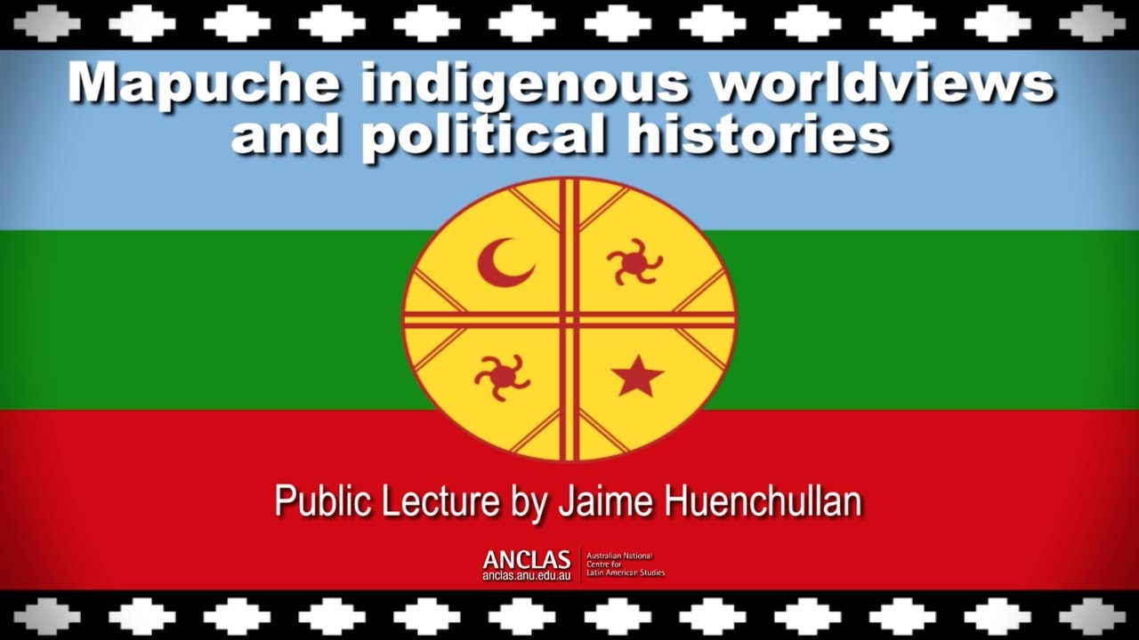 Mapuche indigenous worldviews and political histories by Jaime Huenchullan
