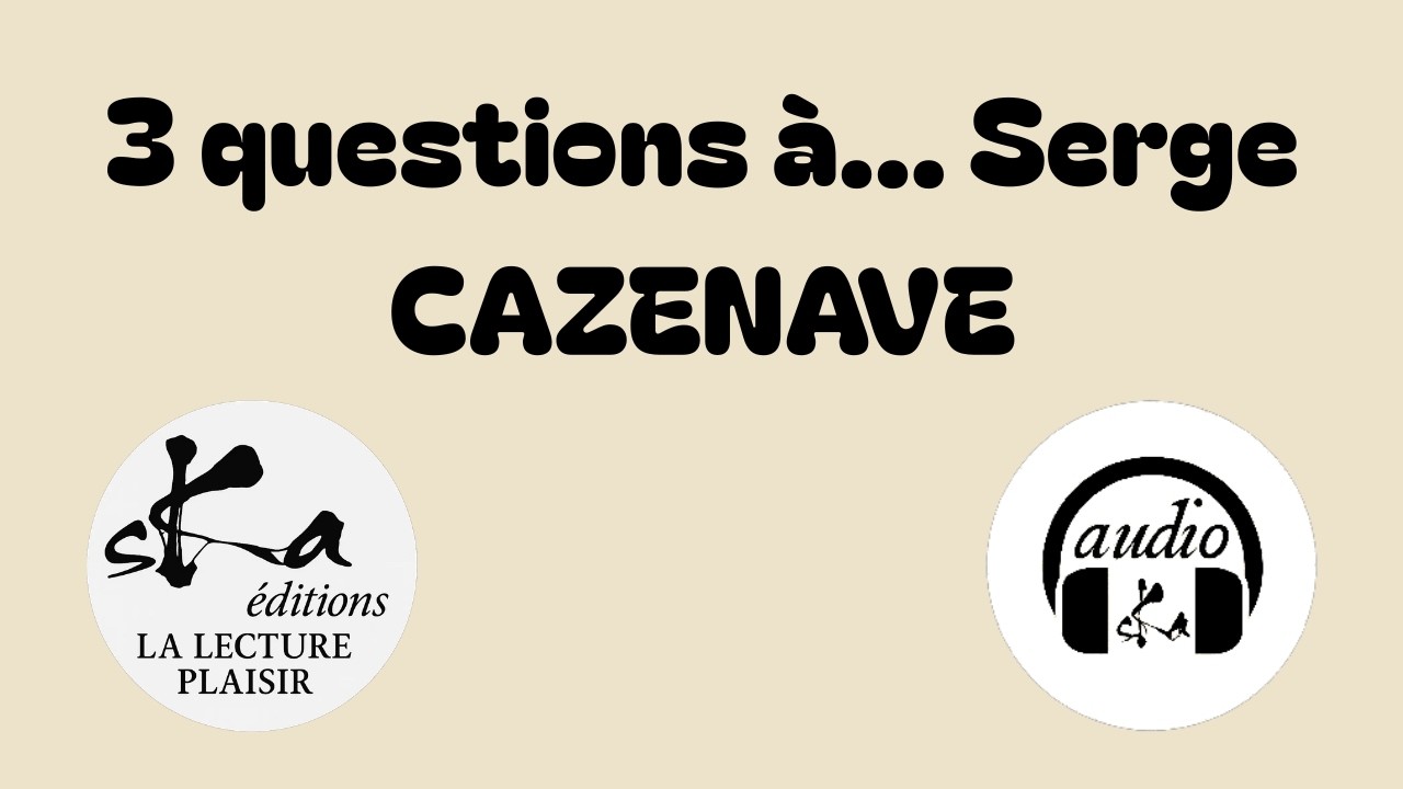 3 questions à... Serge CAZENAVE | Ska éditions