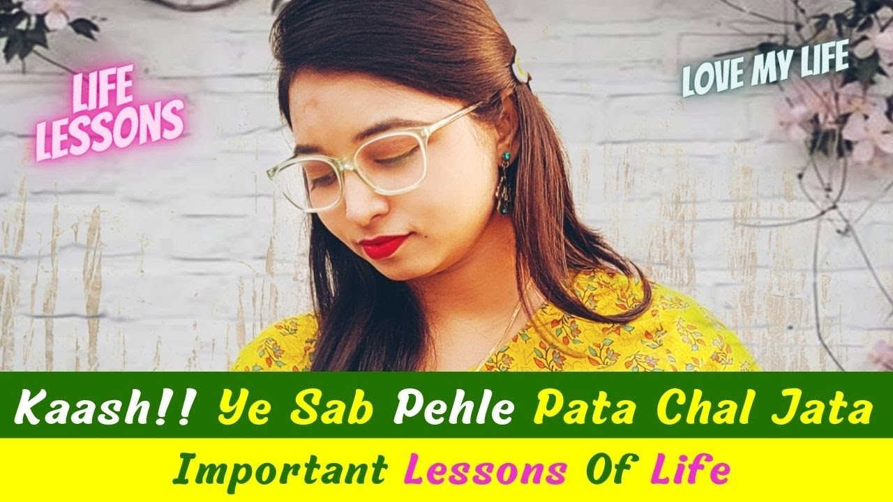 Kaash!! ye sab pehle pata chal jata || Important Lessons Of Life