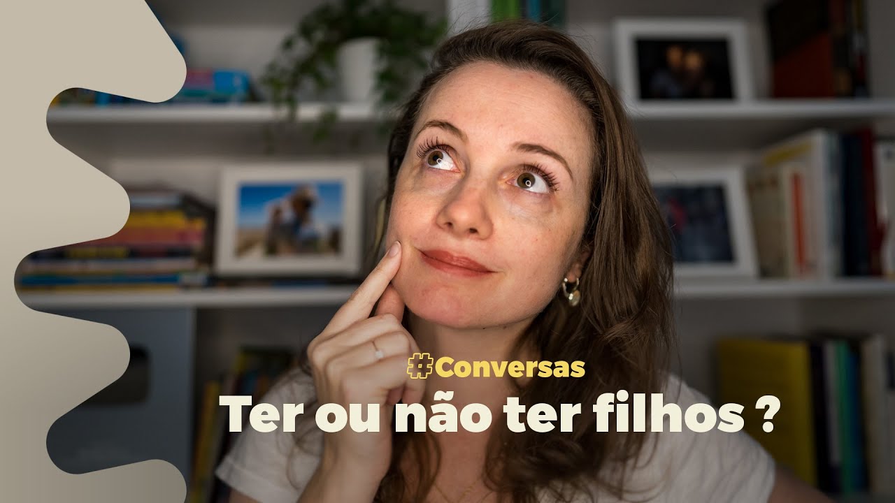 TER OU NÃO TER FILHOS? O que eu acho importante considerar antes de decidir