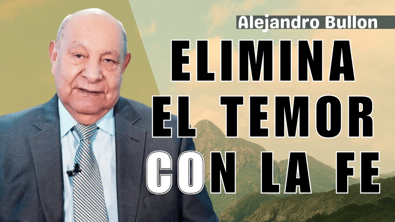 Cuando La Fe Despierta, El Temor Desaparece - Pastor Alejandro Bullón