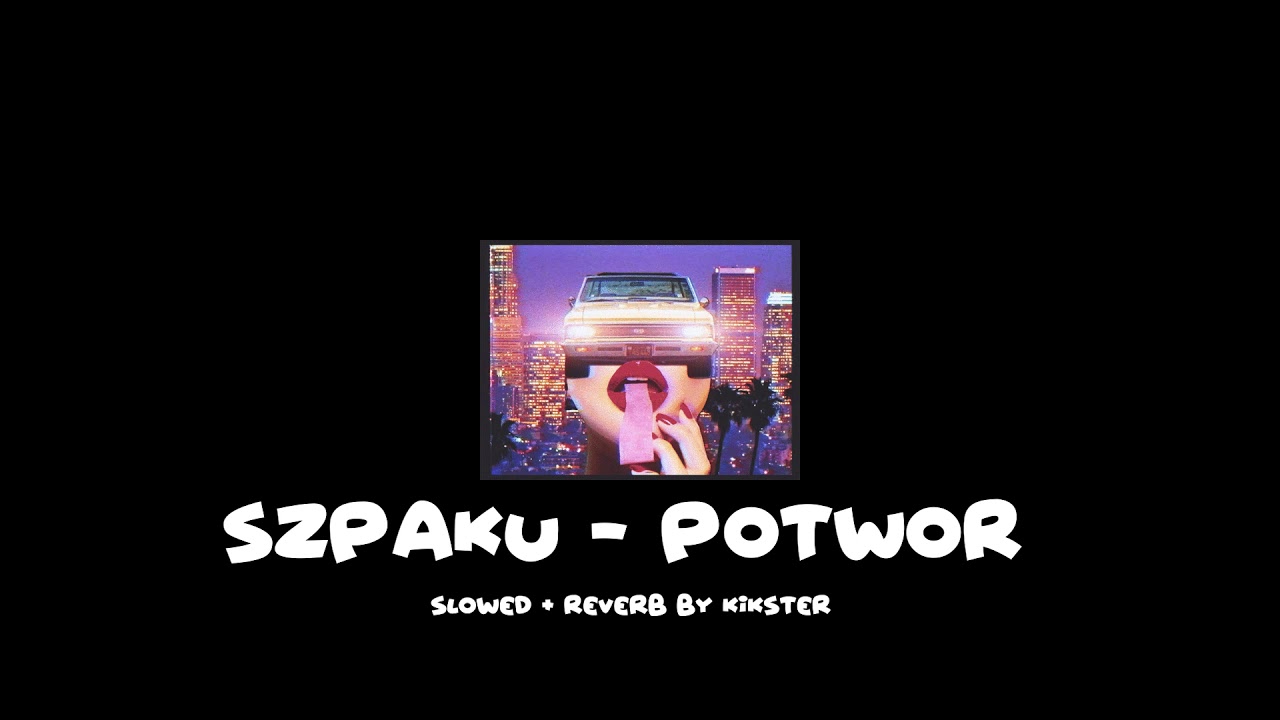 Szpaku ft. Chivas - Potwór ( S l o w e d + r e v e r b)
