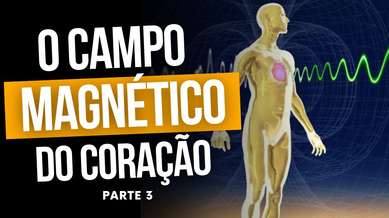 O CAMPO MAGNÉTICO DO CORAÇÃO | A SABEDORIA DO CORAÇÃO PARTE 3