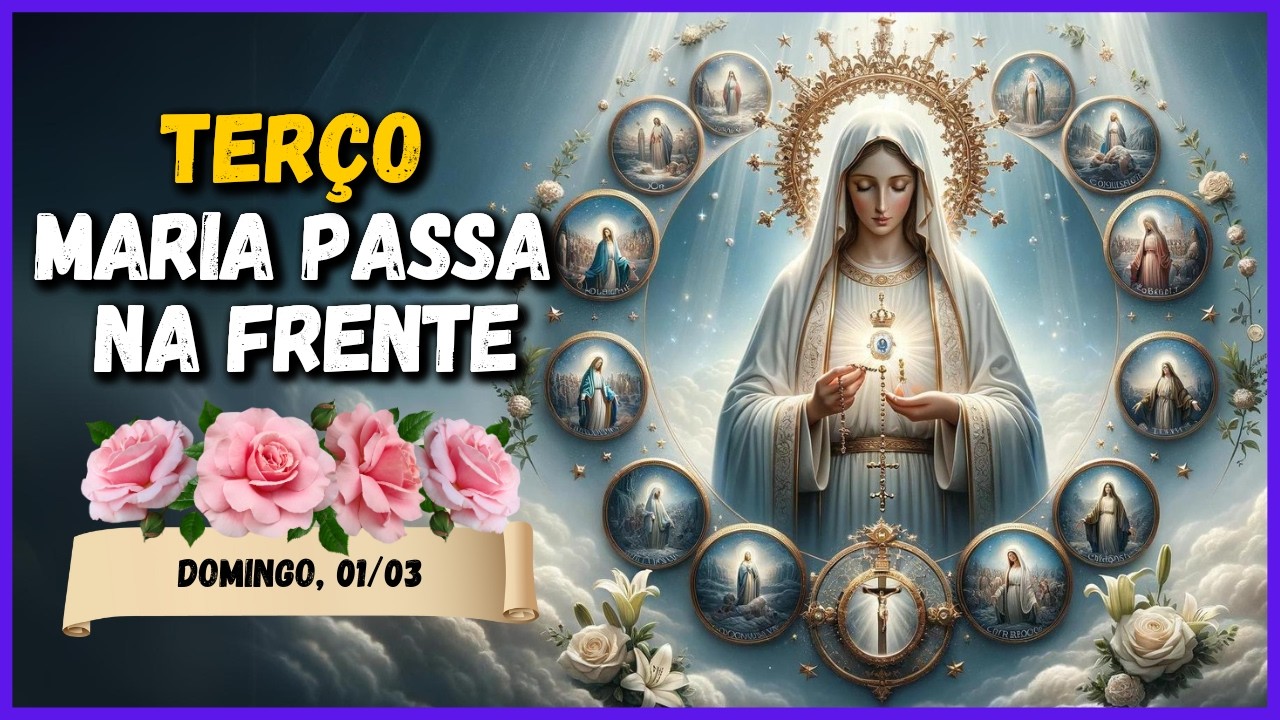 TERÇO MILAGROSO MARIA PASSA NA FRENTE  🙏 DOMINGO, 01/03