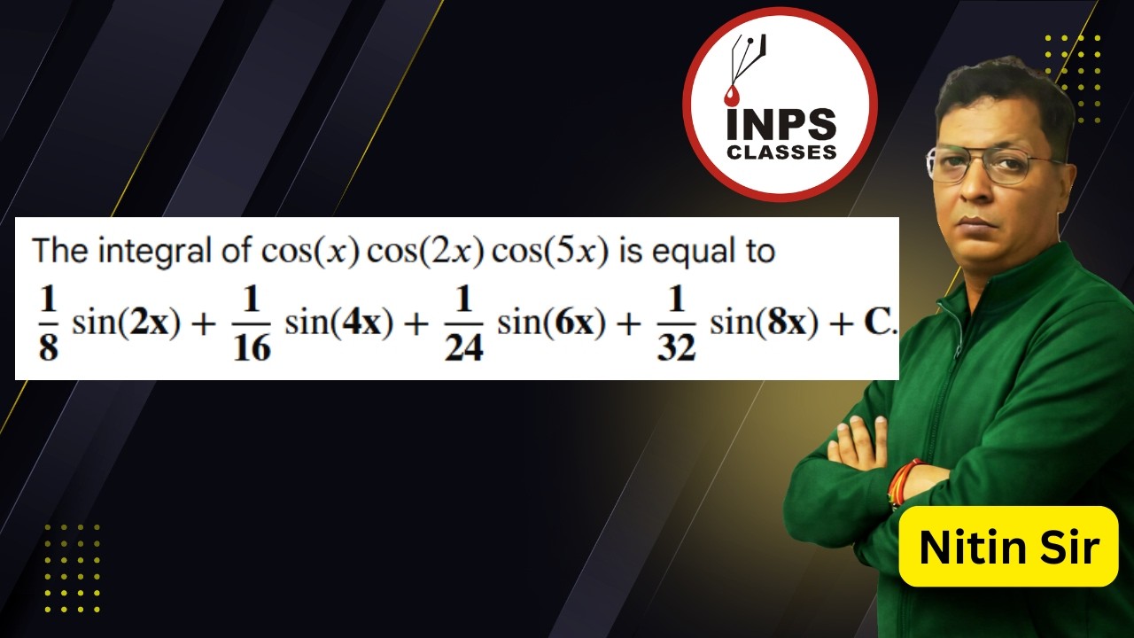 `int cos x cos 2x cos 5x dx`= A1 sin 2x + a 2 Sin 4x + 83 sin 6x + A 4 sin 8X + c