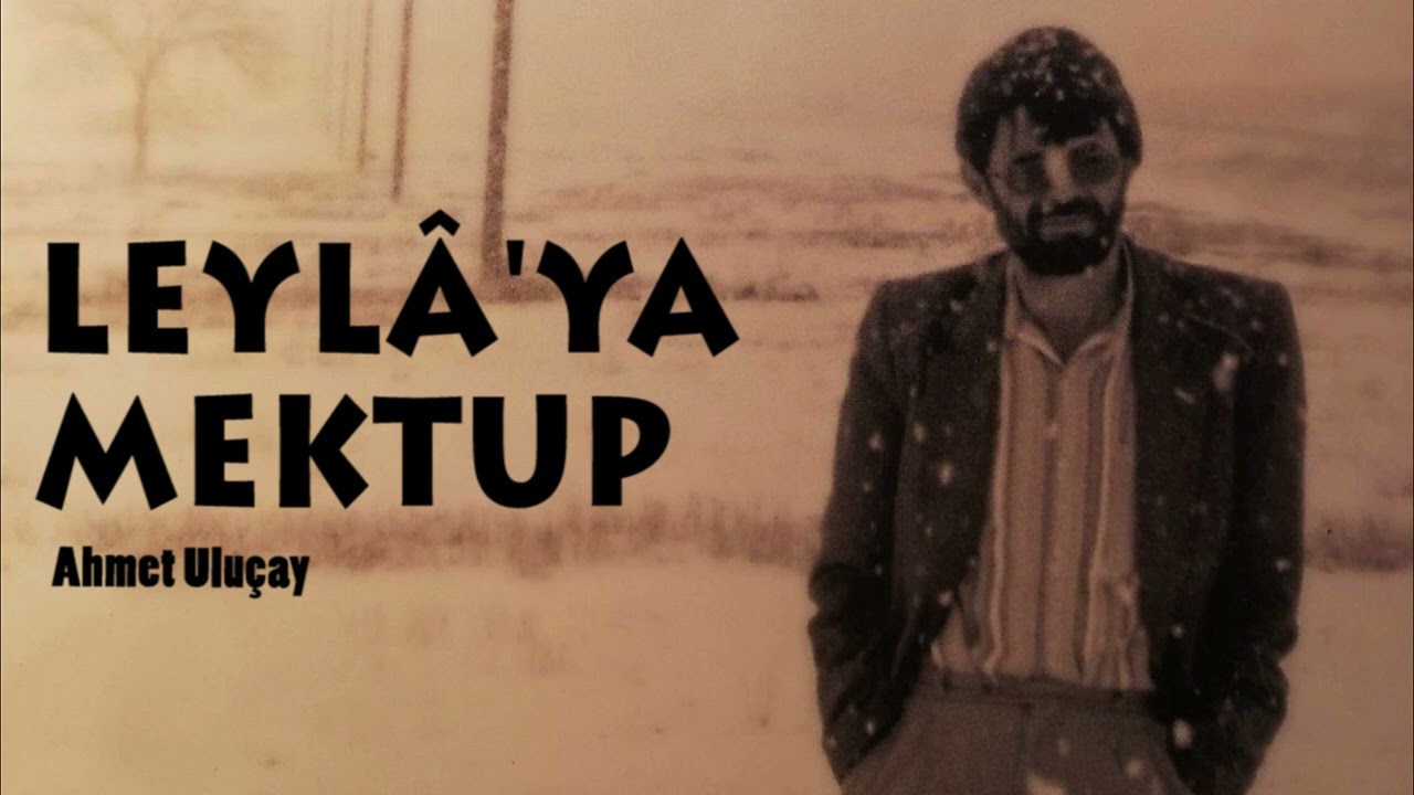 Leylâ'ya Mektup | Ahmet ULUÇAY (Yorum: Zabit KARAKÖSE)